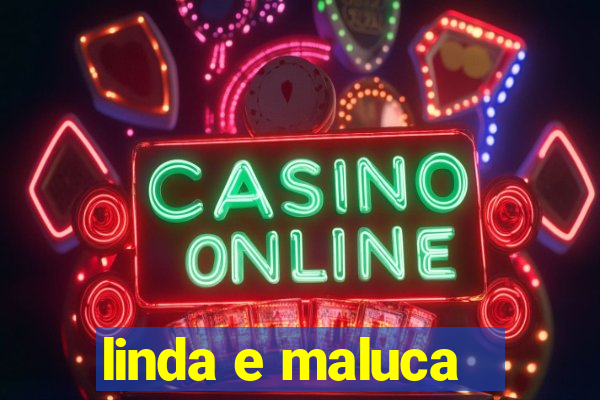 linda e maluca - orochi letra